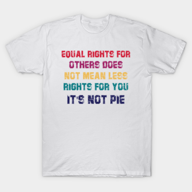 equal rights for others does not mean shirt